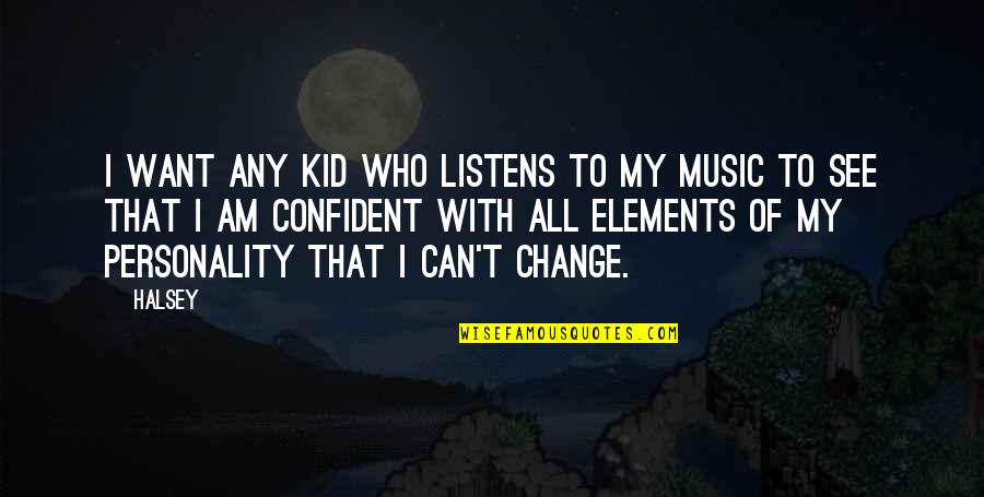 I Want To Change Quotes By Halsey: I want any kid who listens to my