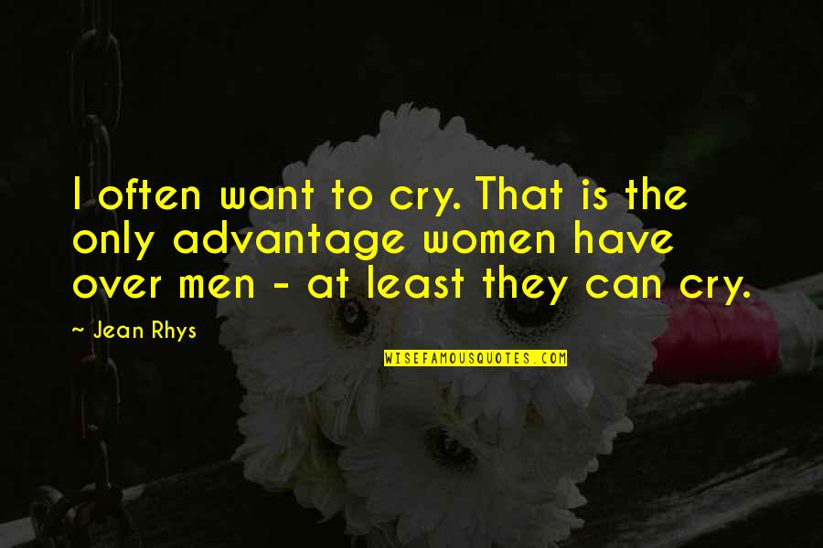 I Want To Cry Quotes By Jean Rhys: I often want to cry. That is the