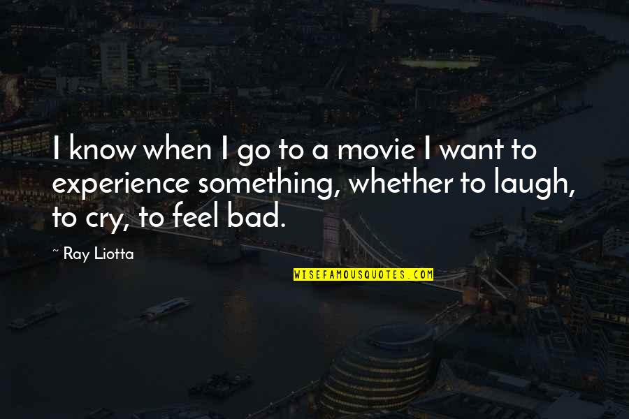 I Want To Cry Quotes By Ray Liotta: I know when I go to a movie