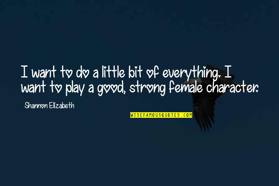 I Want To Do Everything Quotes By Shannon Elizabeth: I want to do a little bit of