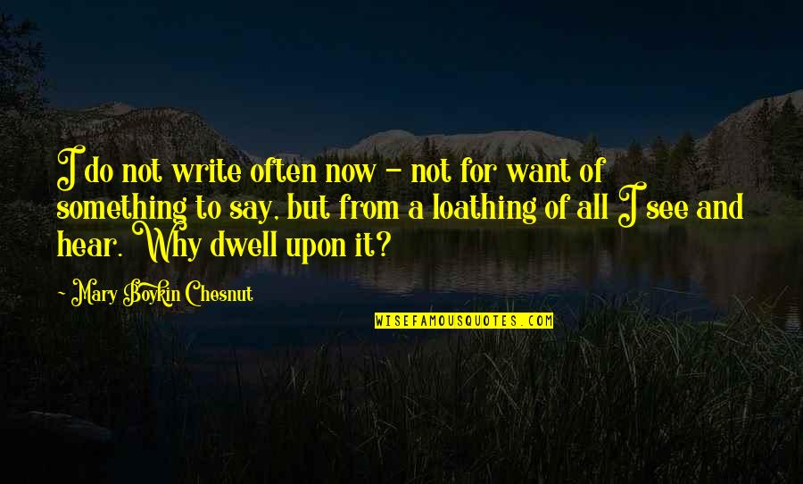 I Want To Do It All Quotes By Mary Boykin Chesnut: I do not write often now - not