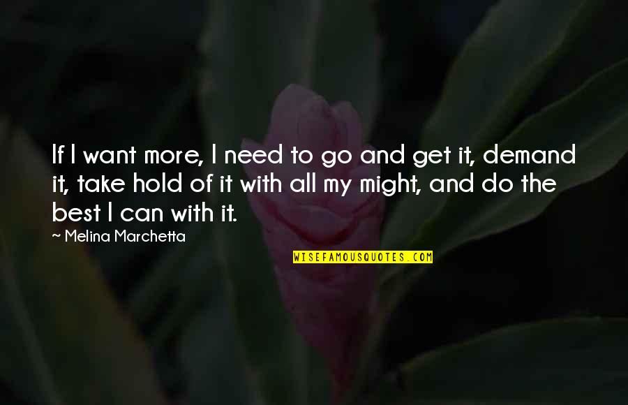 I Want To Do It All Quotes By Melina Marchetta: If I want more, I need to go