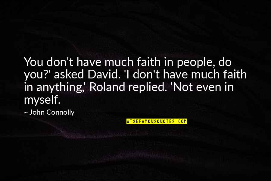 I Want To Earn Money Quotes By John Connolly: You don't have much faith in people, do I Want To Earn Money Quotes By John Connolly: You don't have much faith in people, do