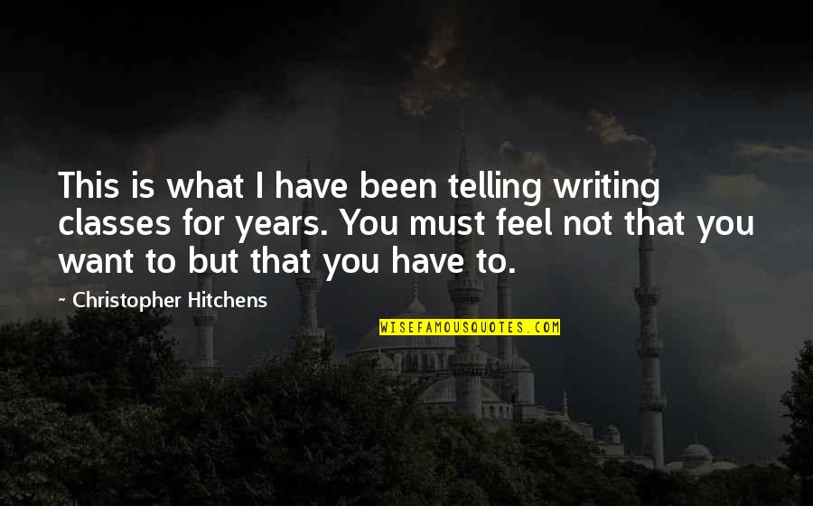 I Want To Feel You Quotes By Christopher Hitchens: This is what I have been telling writing I Want To Feel You Quotes By Christopher Hitchens: This is what I have been telling writing