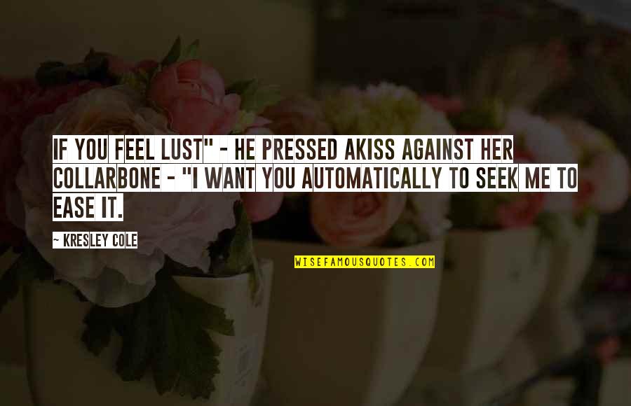 I Want To Feel You Quotes By Kresley Cole: If you feel lust" - he pressed akiss I Want To Feel You Quotes By Kresley Cole: If you feel lust" - he pressed akiss