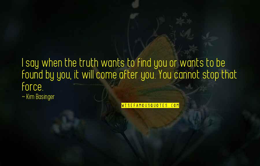 I Want To Find You Quotes By Kim Basinger: I say when the truth wants to find