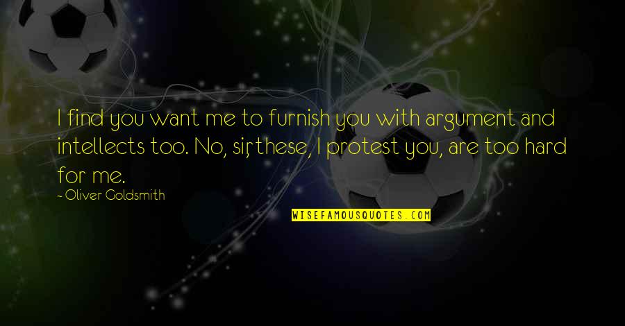 I Want To Find You Quotes By Oliver Goldsmith: I find you want me to furnish you