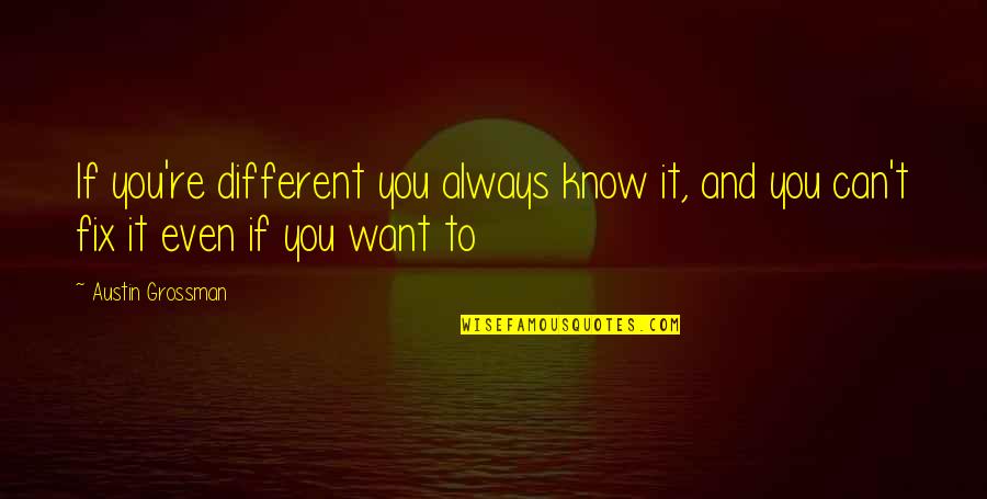 I Want To Fix You Quotes By Austin Grossman: If you're different you always know it, and