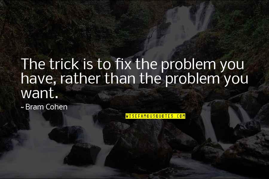 I Want To Fix You Quotes By Bram Cohen: The trick is to fix the problem you