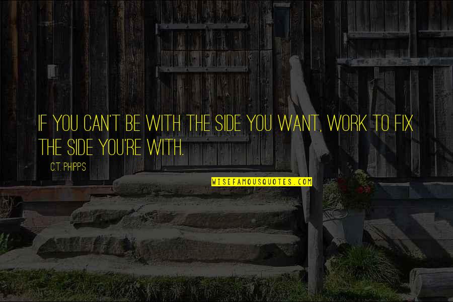 I Want To Fix You Quotes By C.T. Phipps: If you can't be with the side you