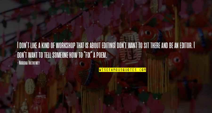 I Want To Fix You Quotes By Natasha Trethewey: I don't like a kind of workshop that