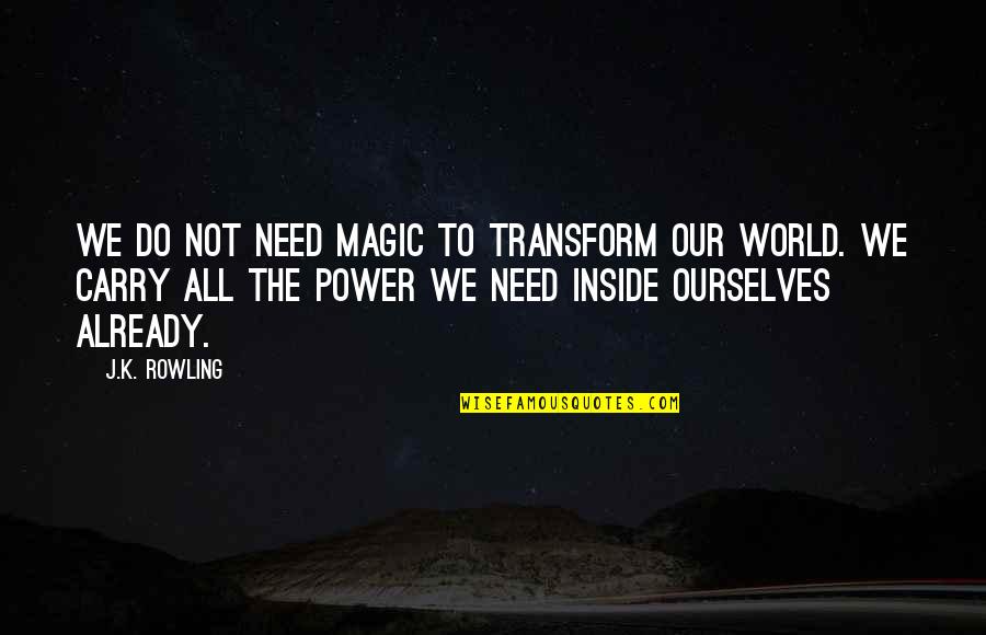 I Want To Gain Weight Quotes By J.K. Rowling: We do not need magic to transform our