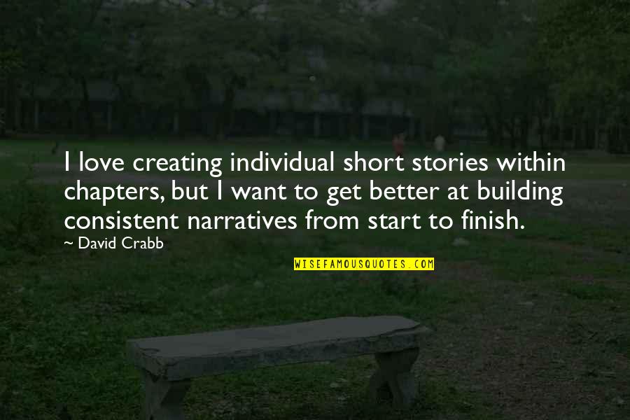 I Want To Get Better Quotes By David Crabb: I love creating individual short stories within chapters, I Want To Get Better Quotes By David Crabb: I love creating individual short stories within chapters,