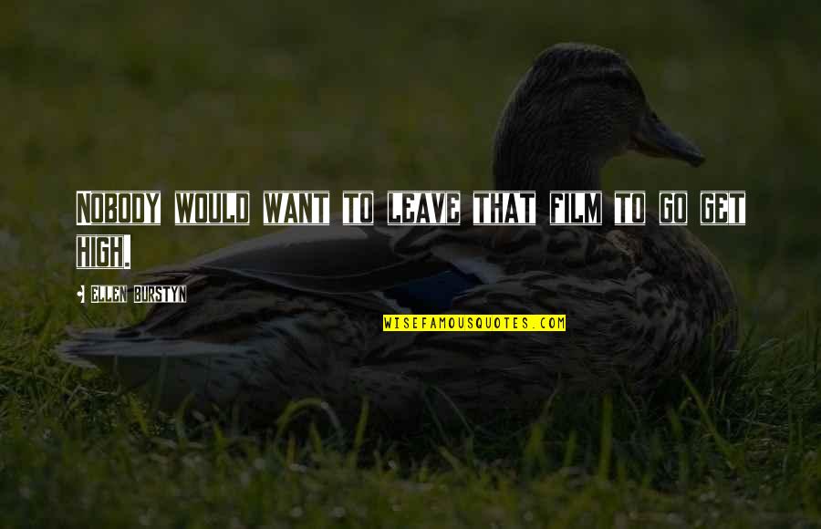 I Want To Get High Quotes By Ellen Burstyn: Nobody would want to leave that film to