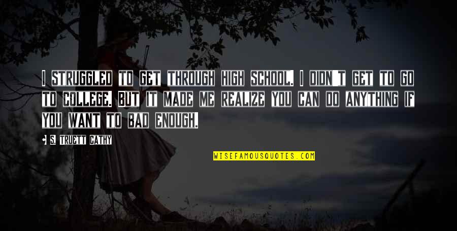 I Want To Get High Quotes By S. Truett Cathy: I struggled to get through high school. I