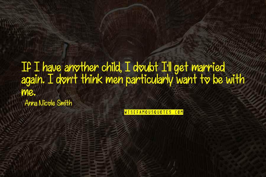 I Want To Get Married Again Quotes By Anna Nicole Smith: If I have another child, I doubt I'll