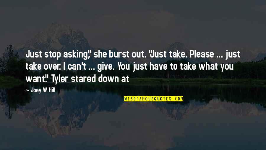 I Want To Give Up But Can't Quotes By Joey W. Hill: Just stop asking," she burst out. "Just take.