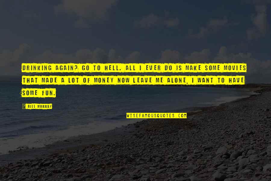 I Want To Go Alone Quotes By Bill Murray: Drinking again? Go to hell. All I ever