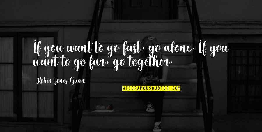 I Want To Go Alone Quotes By Robin Jones Gunn: If you want to go fast, go alone.