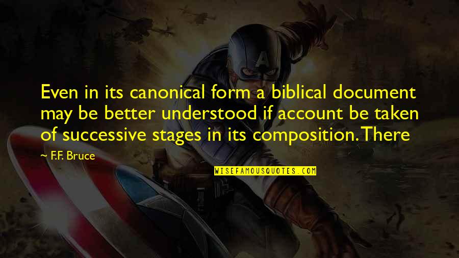 I Want To Go Back In Time And Start Over Quotes By F.F. Bruce: Even in its canonical form a biblical document I Want To Go Back In Time And Start Over Quotes By F.F. Bruce: Even in its canonical form a biblical document