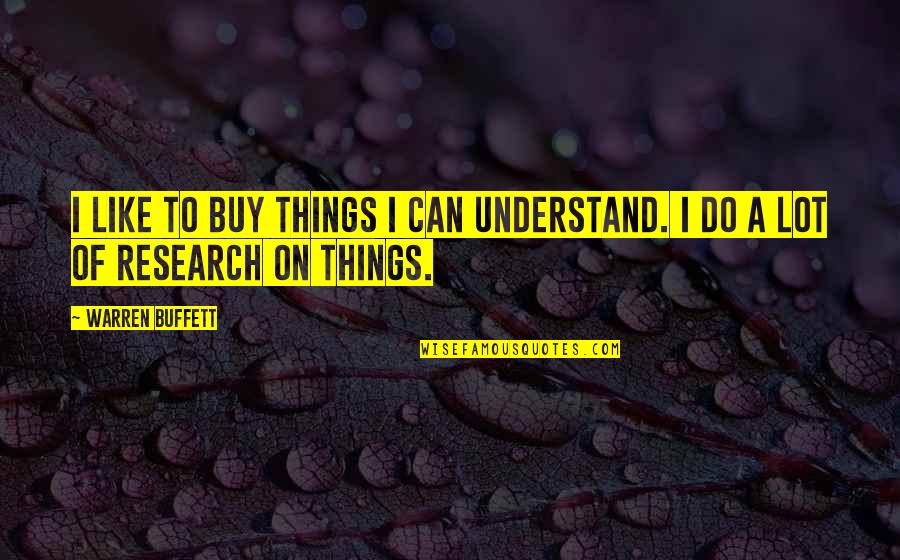 I Want To Go Back In Time And Start Over Quotes By Warren Buffett: I like to buy things I can understand.