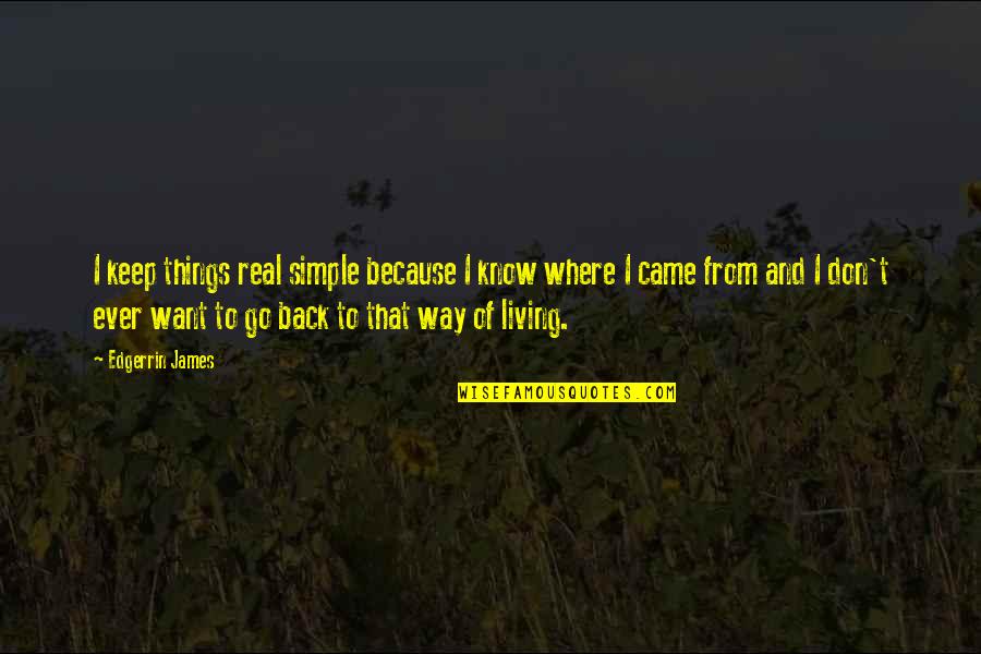 I Want To Go Back Quotes By Edgerrin James: I keep things real simple because I know