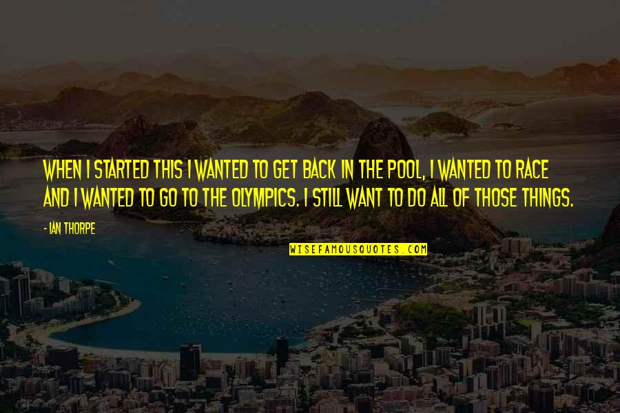 I Want To Go Back Quotes By Ian Thorpe: When I started this I wanted to get