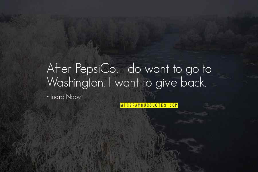 I Want To Go Back Quotes By Indra Nooyi: After PepsiCo, I do want to go to