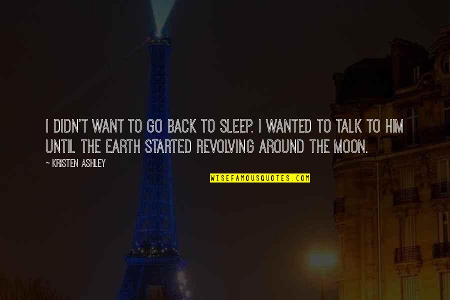 I Want To Go Back Quotes By Kristen Ashley: I didn't want to go back to sleep.