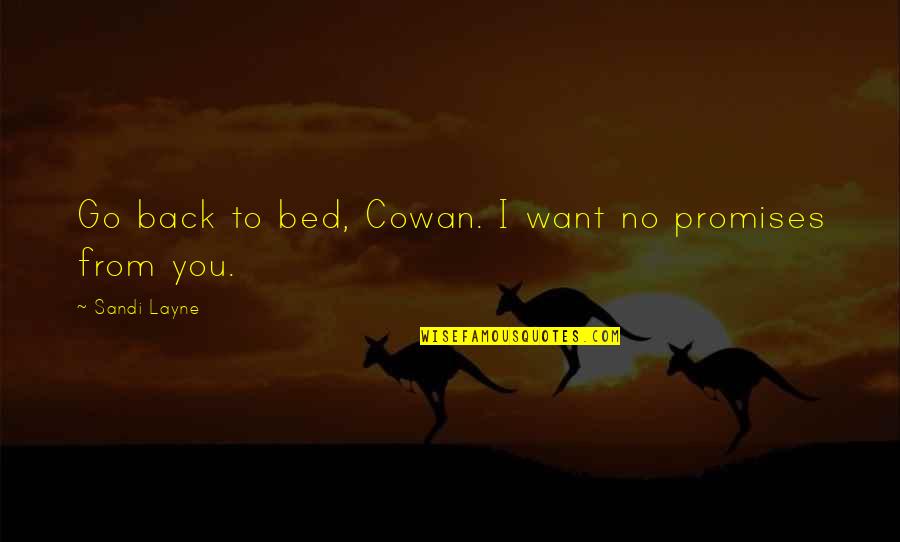 I Want To Go Back Quotes By Sandi Layne: Go back to bed, Cowan. I want no