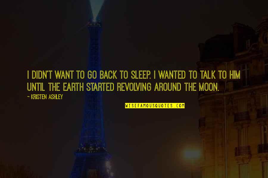 I Want To Go Back To Sleep Quotes By Kristen Ashley: I didn't want to go back to sleep.