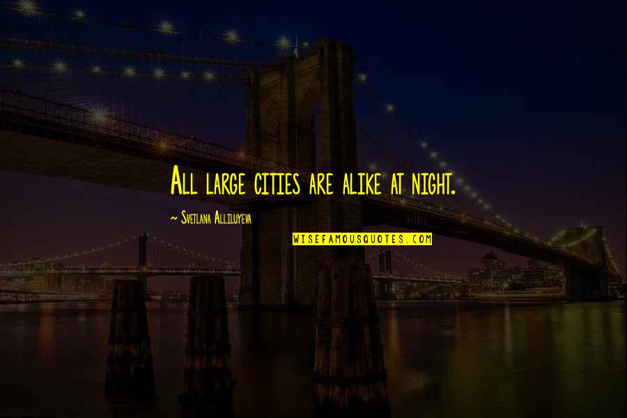 I Want To Go Back To Sleep Quotes By Svetlana Alliluyeva: All large cities are alike at night.