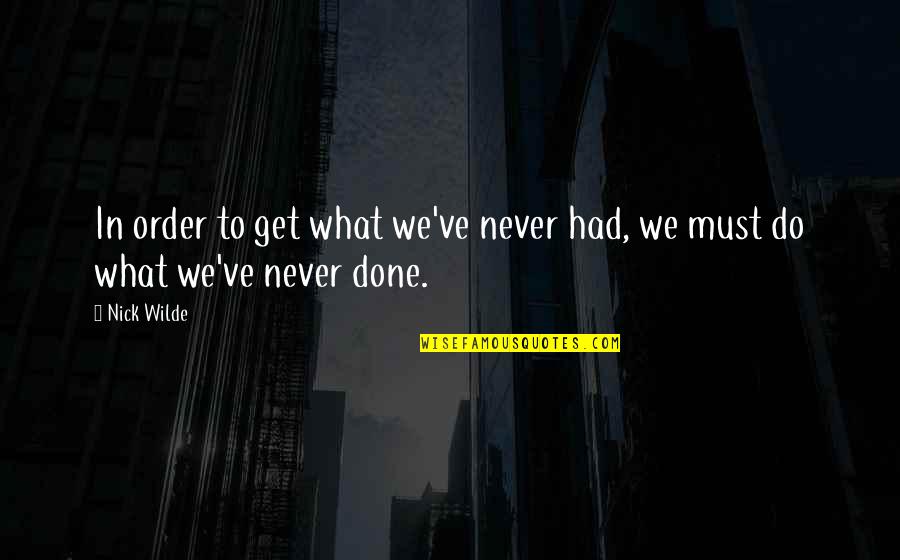 I Want To Go Far Away From You Quotes By Nick Wilde: In order to get what we've never had,