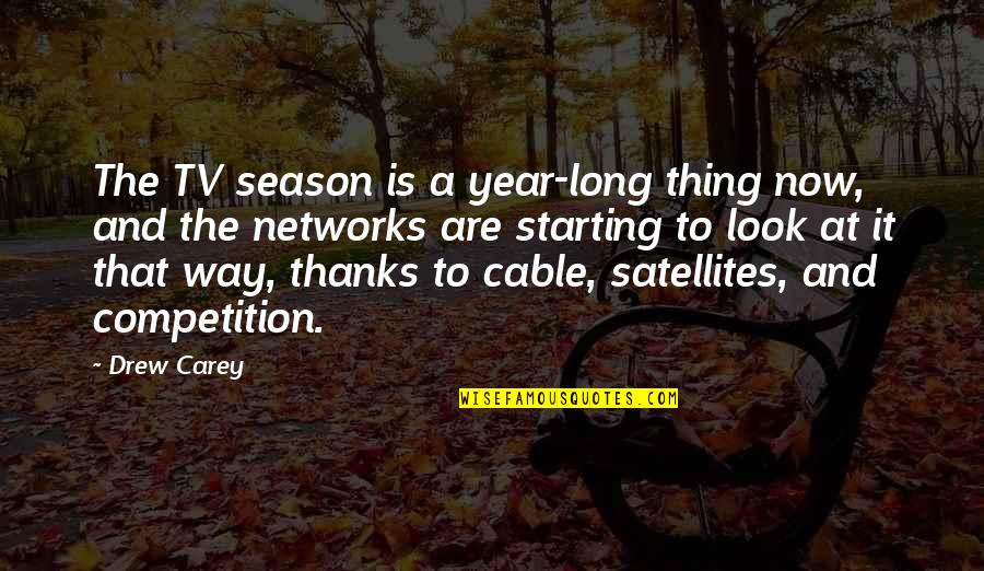 I Want To Go Far Away Quotes By Drew Carey: The TV season is a year-long thing now,
