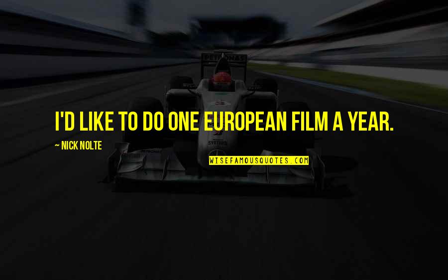 I Want To Go Hiking Quotes By Nick Nolte: I'd like to do one European film a