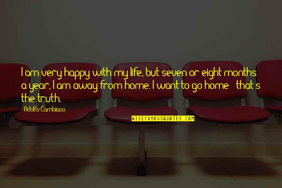 I Want To Go Home Quotes By Adolfo Cambiaso: I am very happy with my life, but