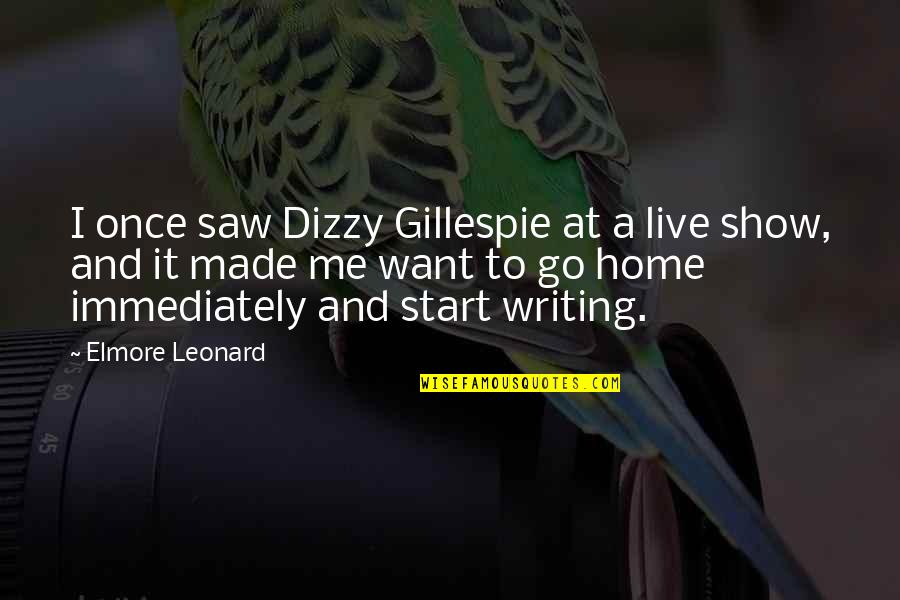 I Want To Go Home Quotes By Elmore Leonard: I once saw Dizzy Gillespie at a live