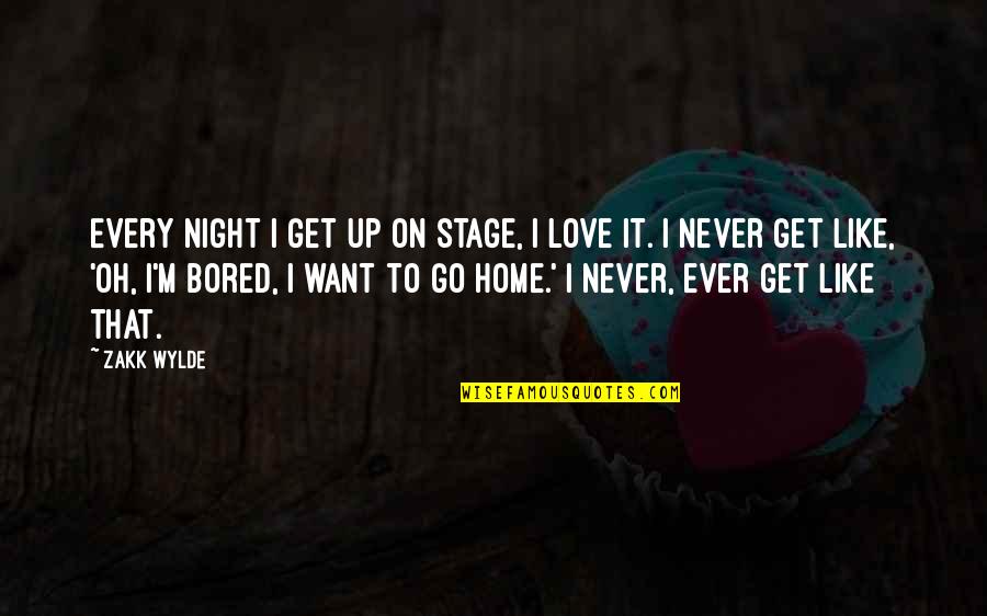 I Want To Go Home Quotes By Zakk Wylde: Every night I get up on stage, I