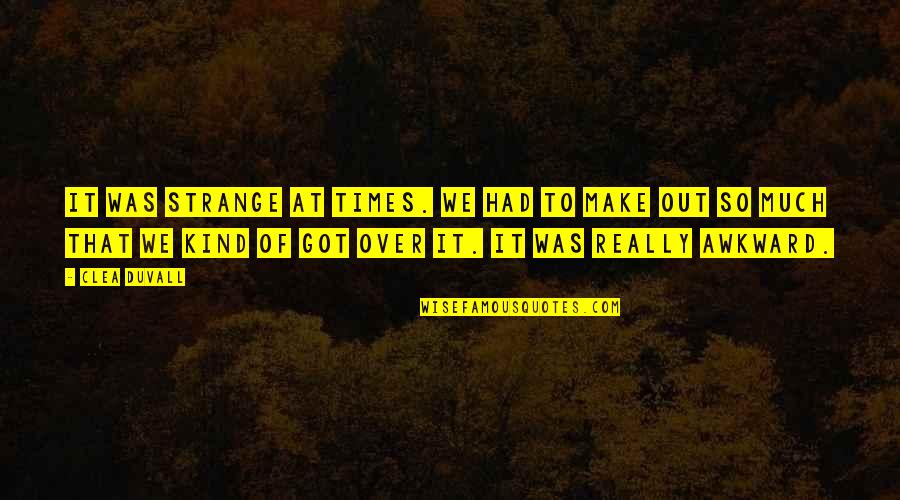 I Want To Go Somewhere Alone Quotes By Clea Duvall: It was strange at times. We had to