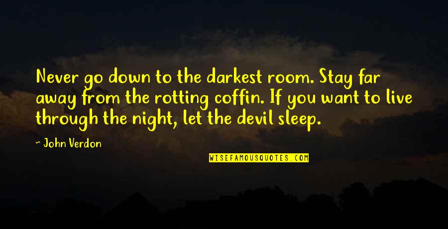 I Want To Go To Sleep Quotes By John Verdon: Never go down to the darkest room. Stay
