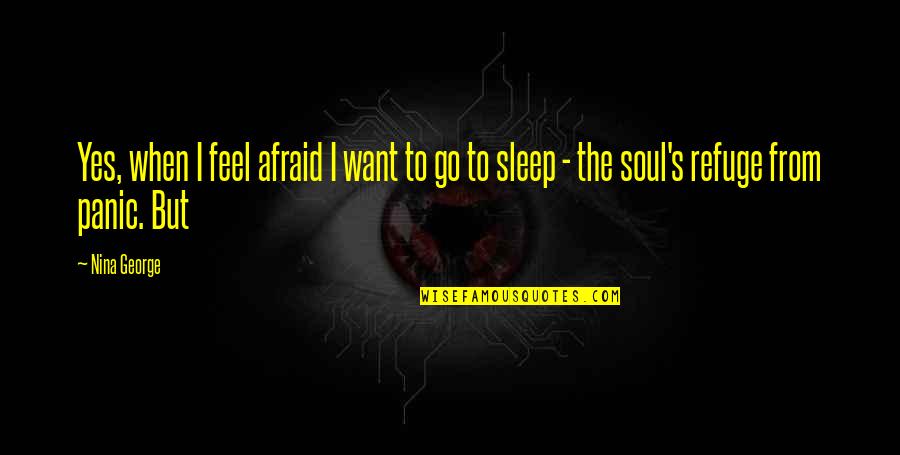 I Want To Go To Sleep Quotes By Nina George: Yes, when I feel afraid I want to