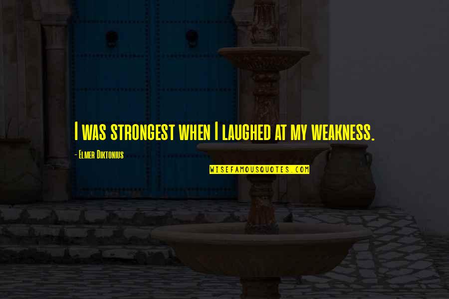 I Want To Grow Old With You Love Quotes By Elmer Diktonius: I was strongest when I laughed at my