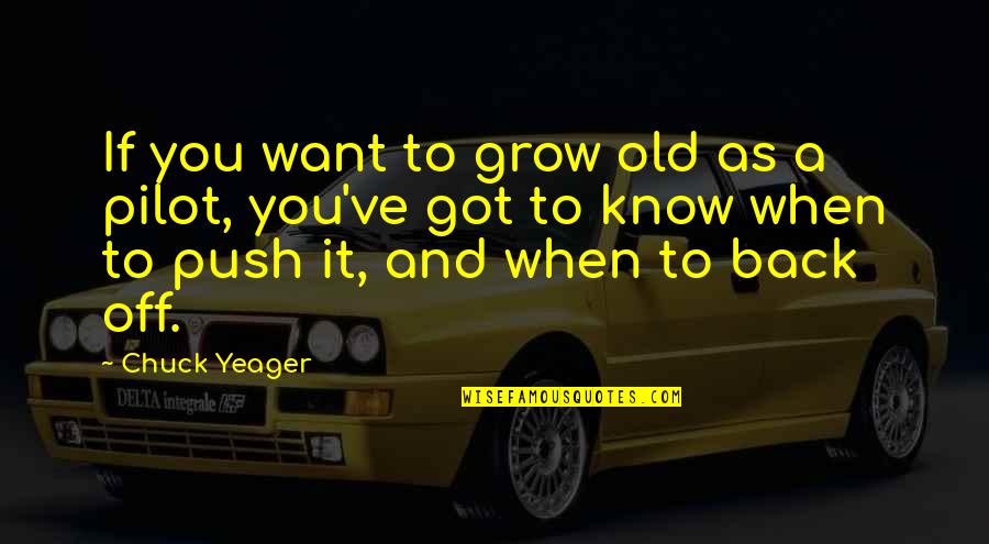 I Want To Grow Old With You Quotes By Chuck Yeager: If you want to grow old as a