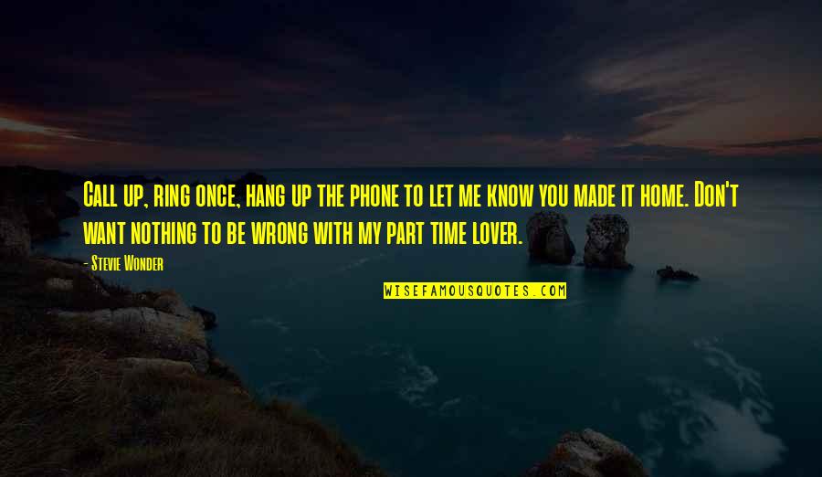 I Want To Hang Out With You Quotes By Stevie Wonder: Call up, ring once, hang up the phone I Want To Hang Out With You Quotes By Stevie Wonder: Call up, ring once, hang up the phone