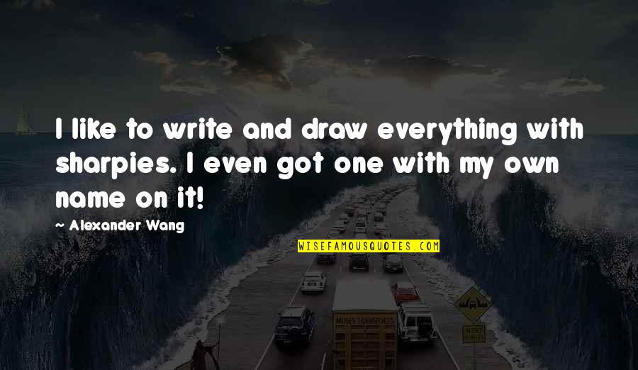 I Want To Hug And Kiss You Quotes By Alexander Wang: I like to write and draw everything with