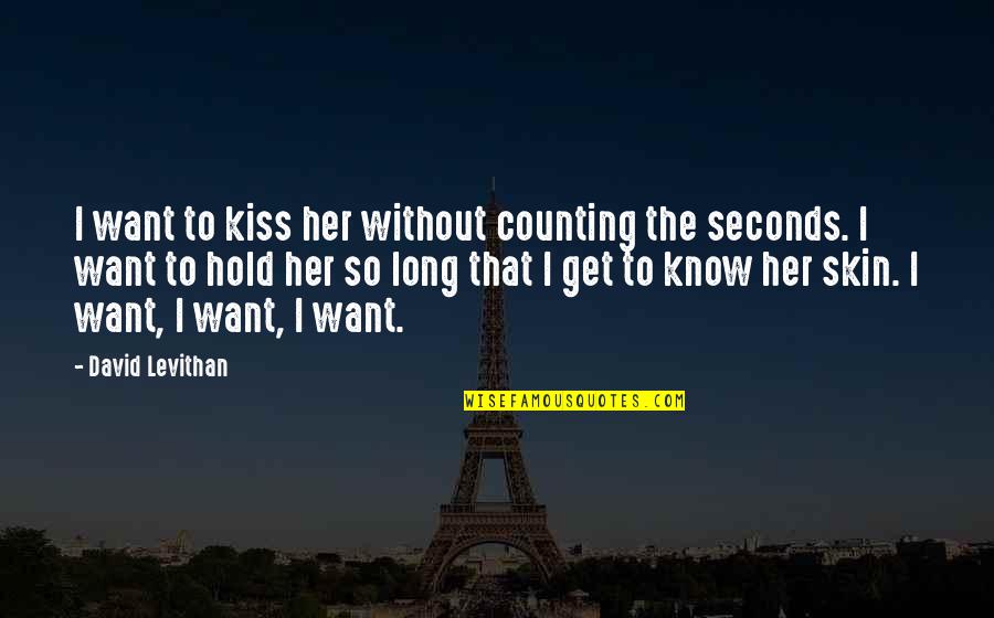 I Want To Kiss Her Quotes By David Levithan: I want to kiss her without counting the I Want To Kiss Her Quotes By David Levithan: I want to kiss her without counting the