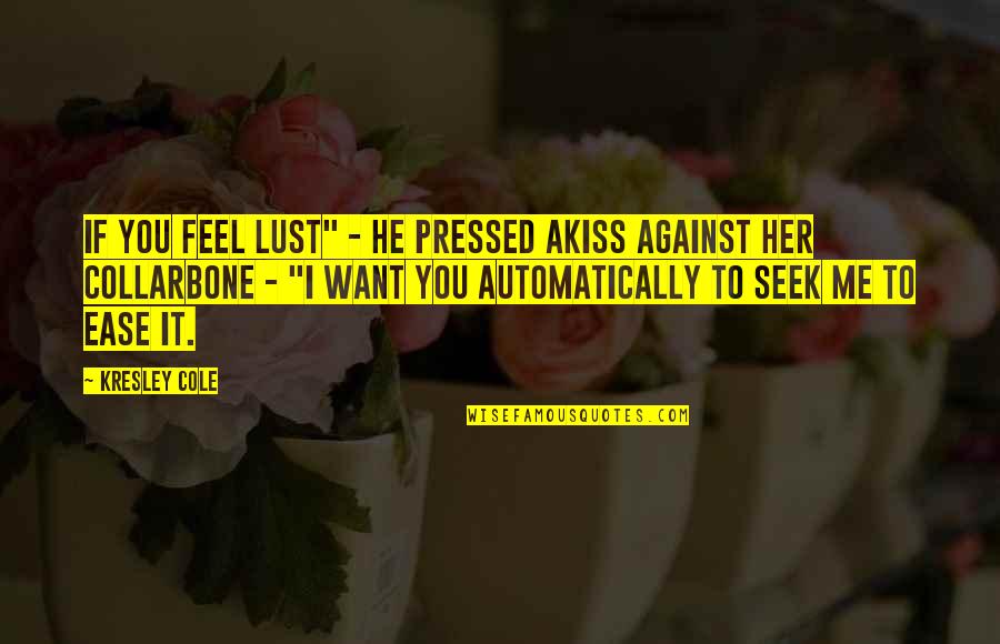 I Want To Kiss Her Quotes By Kresley Cole: If you feel lust" - he pressed akiss I Want To Kiss Her Quotes By Kresley Cole: If you feel lust" - he pressed akiss