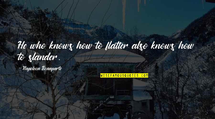 I Want To Kiss Her Quotes By Napoleon Bonaparte: He who knows how to flatter also knows I Want To Kiss Her Quotes By Napoleon Bonaparte: He who knows how to flatter also knows