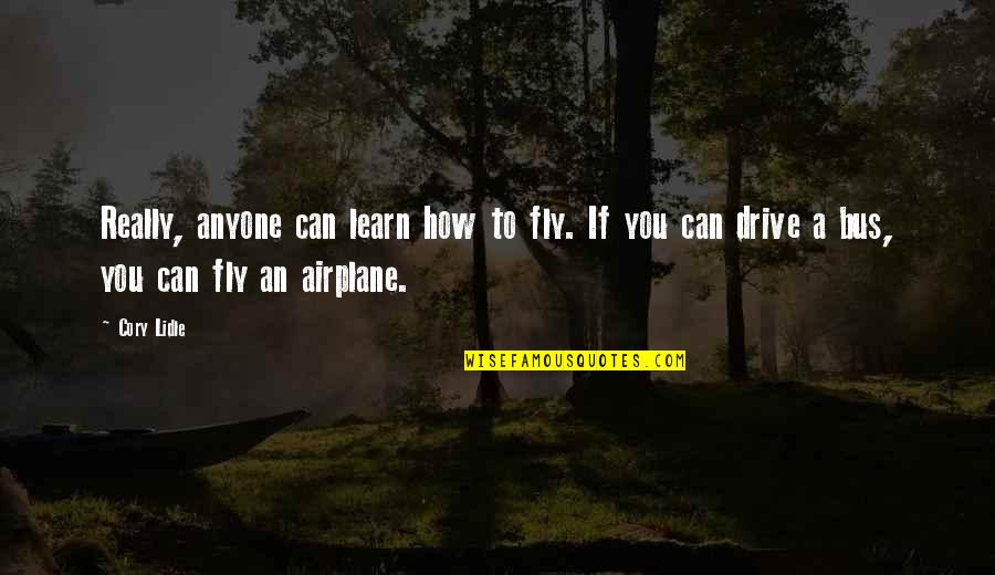 I Want To Kiss You Deeply Quotes By Cory Lidle: Really, anyone can learn how to fly. If