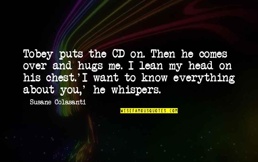 I Want To Know Everything About You Quotes By Susane Colasanti: Tobey puts the CD on. Then he comes